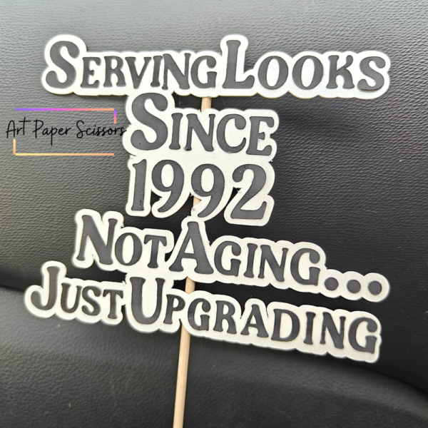 Serving Looks Since 1992 Cake Topper | Not Aging Just Upgrading Birthday Cake Topper